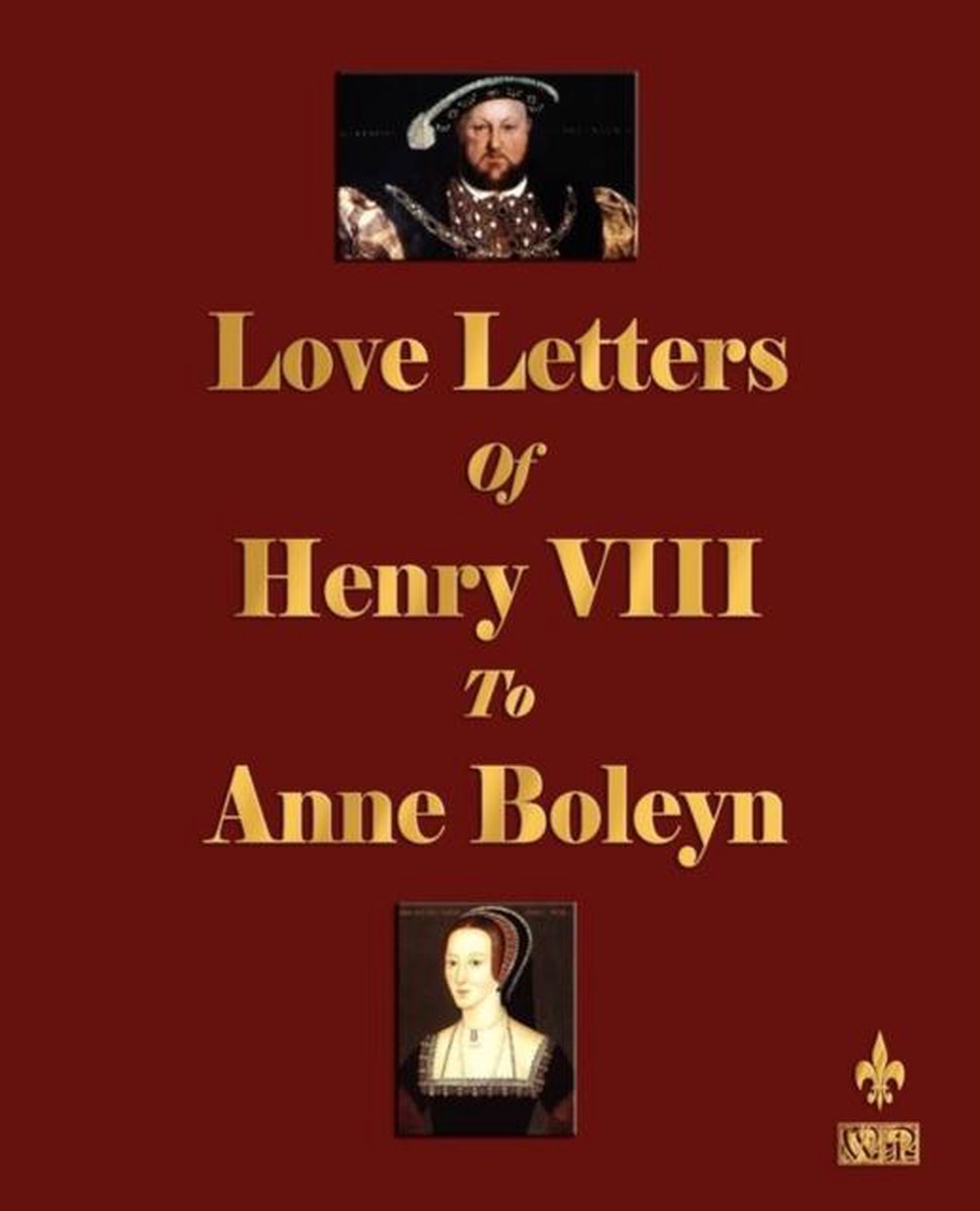 Love Letters Of Henry Viii To Anne Boleyn 9781603861892 Henry Viii Boeken