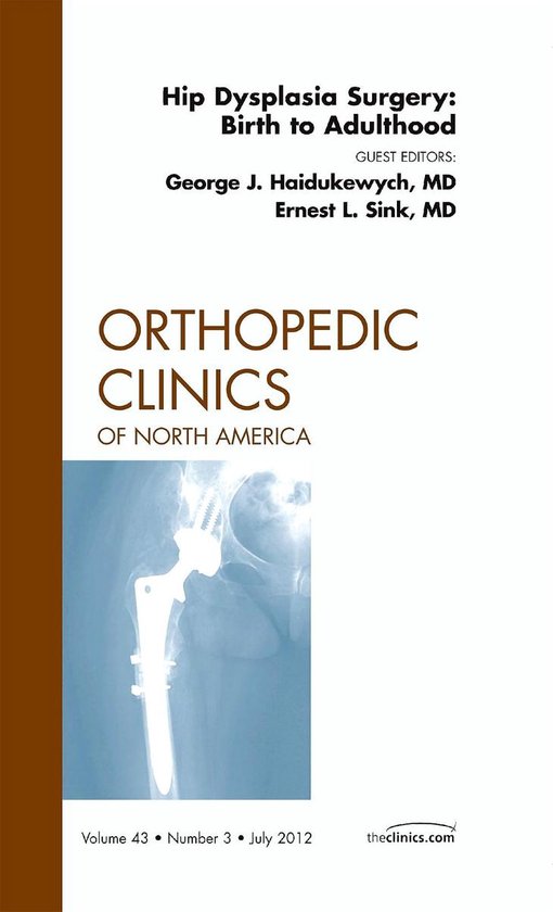 Hip Dysplasia Surgery Birth To Adulthood, An Issue Of Ortho