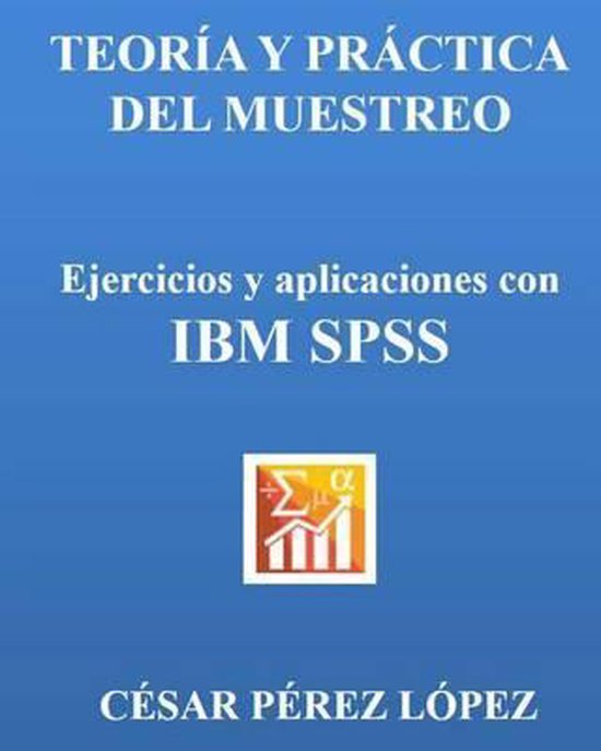 Teoria Y Practica Del Muestreo Ejercicios Y Aplicaciones Con Ibm Spss 9781495476228 9995