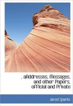 , Aaddresses, Messages, and Other Papers, Official and Private