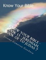 Know Your Bible - Book 13 - Jeremiah, Book of to Judas 7