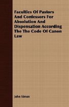 Faculties Of Pastors And Confessors For Absolution And Dispensation According The The Code Of Canon Law