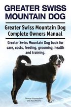 Greater Swiss Mountain Dog. Greater Swiss Mountain Dog Complete Owners Manual. Greater Swiss Mountain Dog book for care, costs, feeding, grooming, health and training.