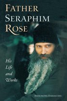 Father Seraphim Rose: His Life and Works