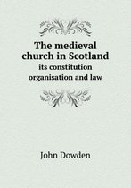 The medieval church in Scotland its constitution organisation and law