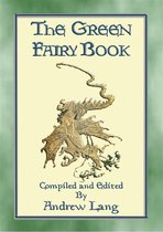 Andrew Lang's Many Coloured Fairy Books 3 - THE GREEN FAIRY BOOK - 43 illustrated Fairy Tales