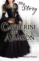 My Story - Catherine of Aragon