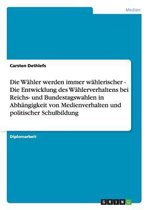 Die Wahler werden immer wahlerischer - Die Entwicklung des Wahlerverhaltens bei Reichs- und Bundestagswahlen in Abhangigkeit von Medienverhalten und politischer Schulbildung