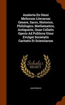 Analecta Ex Omni Meliorum Literarum Genere, Sacro, Historico, Philologico, Mathematico, Antiquario, Quae Collatis Operis Ad Publicos Usus Evulgat Societatis Caritatis Et Scientiarum