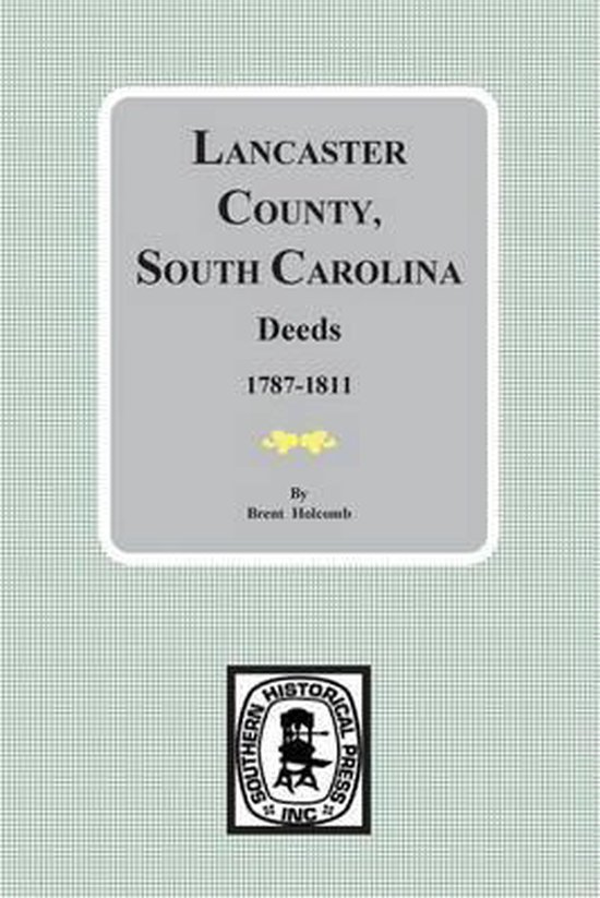 Lancaster County, South Carolina Deeds, 17871811 9780893082130