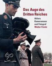 Das Auge des Dritten Reiches: Hitlers Kameramann und Fotograf Walter Frentz