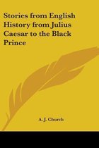 Stories From English History From Julius Caesar To The Black Prince