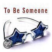 To Be Someone