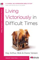 40-Minute Bible Studies - Living Victoriously in Difficult Times