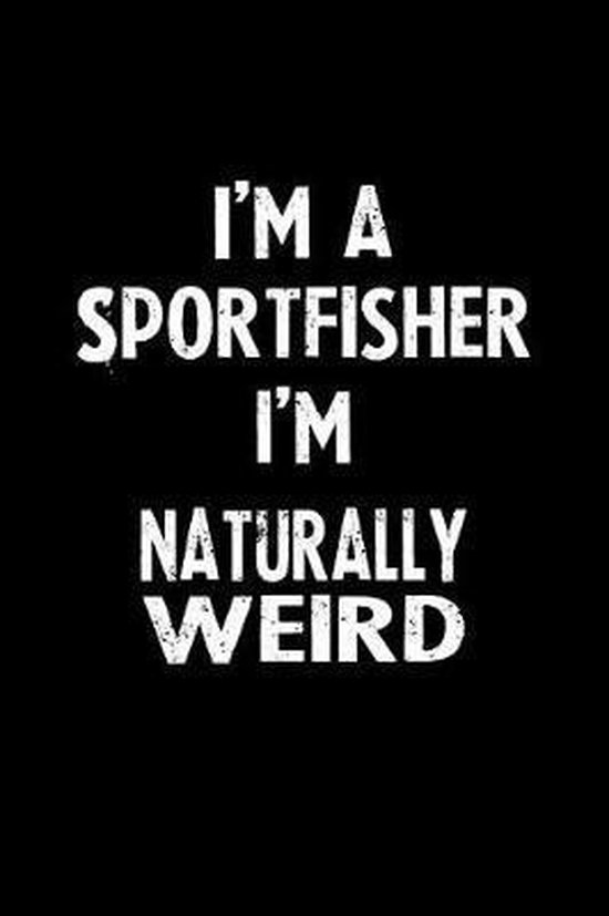 I'm a Sportfisher I'm Naturally Weird