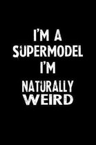 I'm a Supermodel I'm Naturally Weird