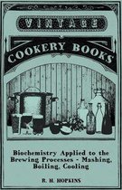 Biochemistry Applied to the Brewing Processes - Mashing, Boiling, Cooling