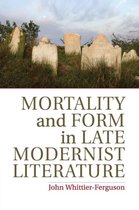 Mortality and Form in Late Modernist Literature