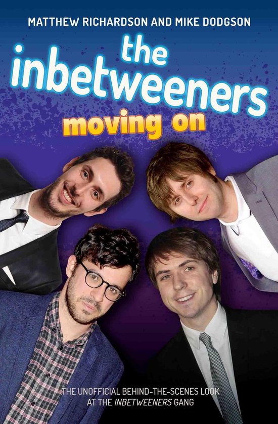 The Inbetweeners - Moving On - The Unofficial Behind-the-Sce ... - cover