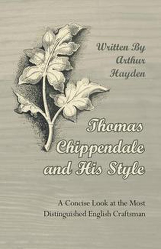 Thomas Chippendale and His Style - A Concise Look at the Mos ... - cover