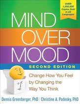 Mind Over Mood : Change How You Feel by Changing the Way You Think