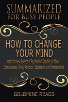 How to Change Your Mind - Summarized for Busy People