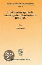 Arbeitsbeziehungen in Der Hamburgischen Metallindustrie 1918 - 1974