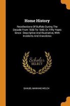 Home History: Recollections of Buffalo During the Decade from 1830 to 1840, Or, Fifty Years Since