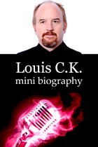 Mini Biographies - Louis C.K. Mini Biography