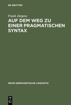Reihe Germanistische Linguistik- Auf Dem Weg Zu Einer Pragmatischen Syntax