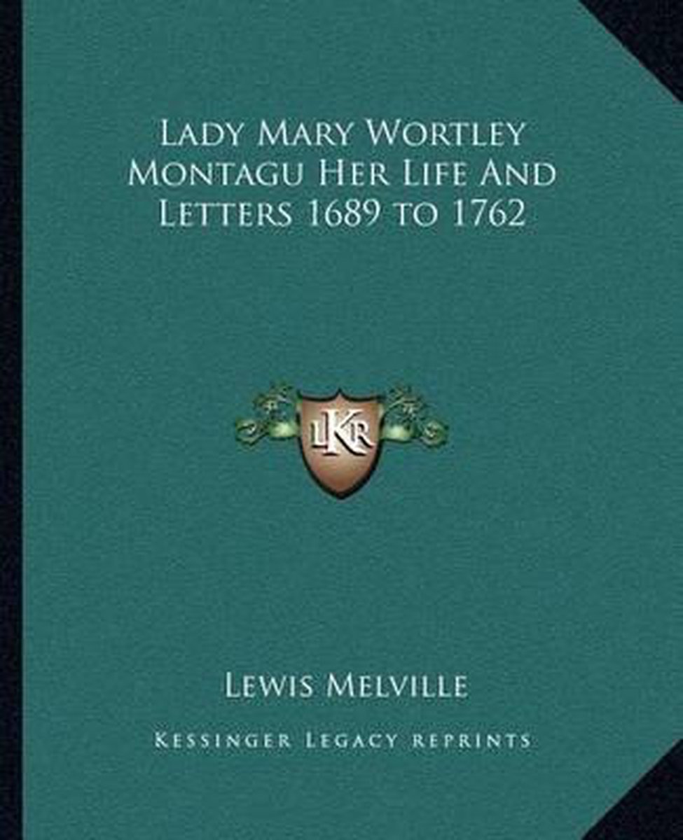 Lady Mary Wortley Montagu Her Life And Letters 1689 To 1762 van Lewis Melville