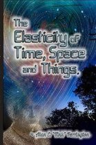 The Elasticity of Time, Space and Things
