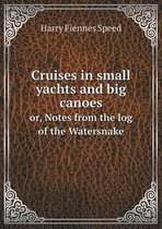 Cruises in small yachts and big canoes or, Notes from the log of the Watersnake