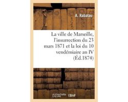 La Ville de Marseille, L'Insurrection Du 23 Mars 1871 Et La Loi Du 10 Vendemiaire an IV