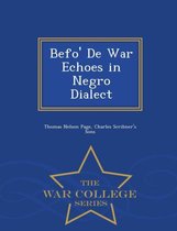 Befo' de War Echoes in Negro Dialect - War College Series