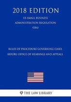 Rules of Procedure Governing Cases Before Office of Hearings and Appeals (Us Small Business Administration Regulation) (Sba) (2018 Edition)