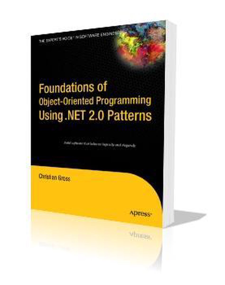 Foundations of Object-Oriented Programming Using .NET 2.0 Patterns