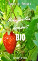 Mon jardin devient bio : Comment passer d'un jardinage conventionnel à un jardinage biologique ?