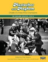 Mustaches and Mayhem: Charlie O's Three-Time Champions: The Oakland Athletics