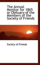 The Annual Monitor for 1865 or Obituary of the Members of the Society of Friends