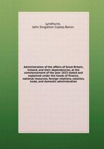 Administration of the affairs of Great Britain, Ireland and their dependencies, at the commencement of the year 1823
