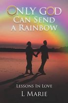 Only God Can Send a Rainbow