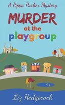 Pippa Parker Mysteries- Murder At The Playgroup