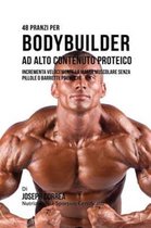 48 Pranzi Per Bodybuilder Ad Alto Contenuto Proteico