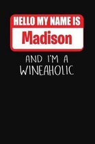 Hello My Name Is Madison and I'm a Wineaholic