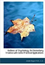Outlines of Psychology; An Elementary Treatise with Some Practical Applications