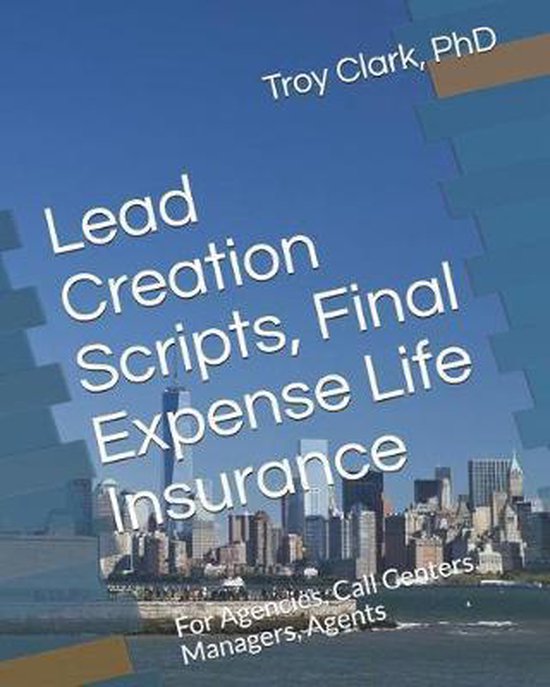 Lead Creation Scripts, Final Expense Life Insurance, Troy Clark