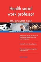 Health Social Work Professor Red-Hot Career Guide; 2533 Real Interview Questions