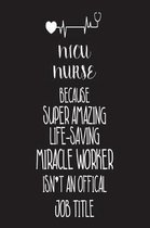 NICU Nurse Because Super Amazing Life-Saving Miracle Worker Isn't an Official Job Title
