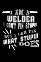 I Am a Welder I Can't Fix Stupid But I Can Fix What Stupid Does